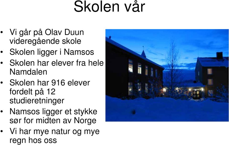 fordelt på 12 studieretninger Namsos ligger et stykke sør for