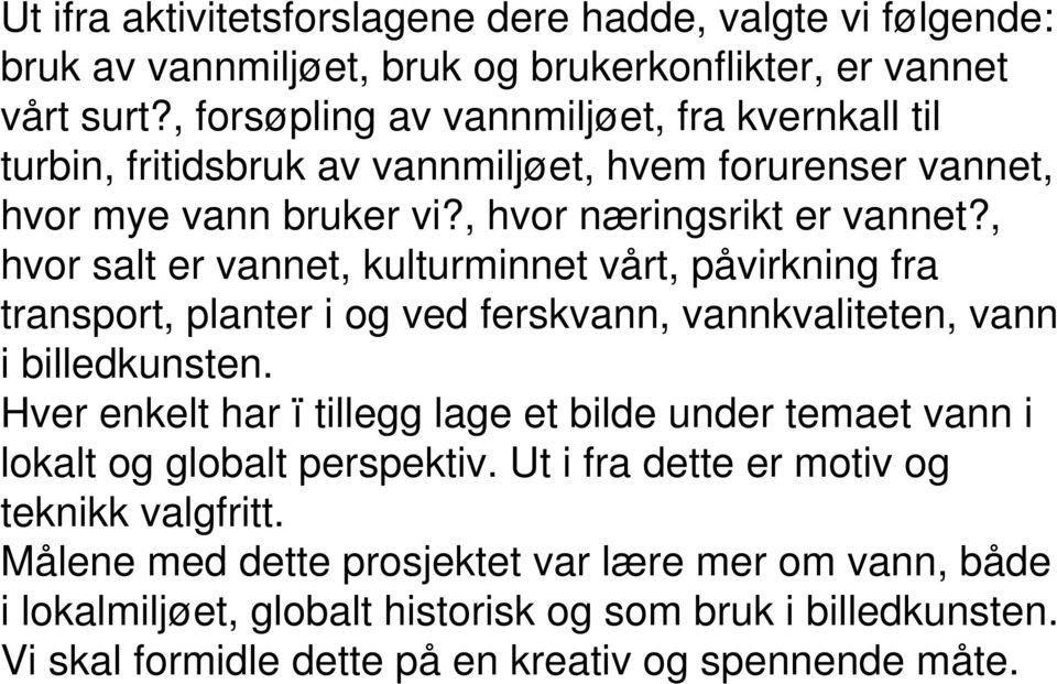 , hvor salt er vannet, kulturminnet vårt, påvirkning fra transport, planter i og ved ferskvann, vannkvaliteten, vann i billedkunsten.