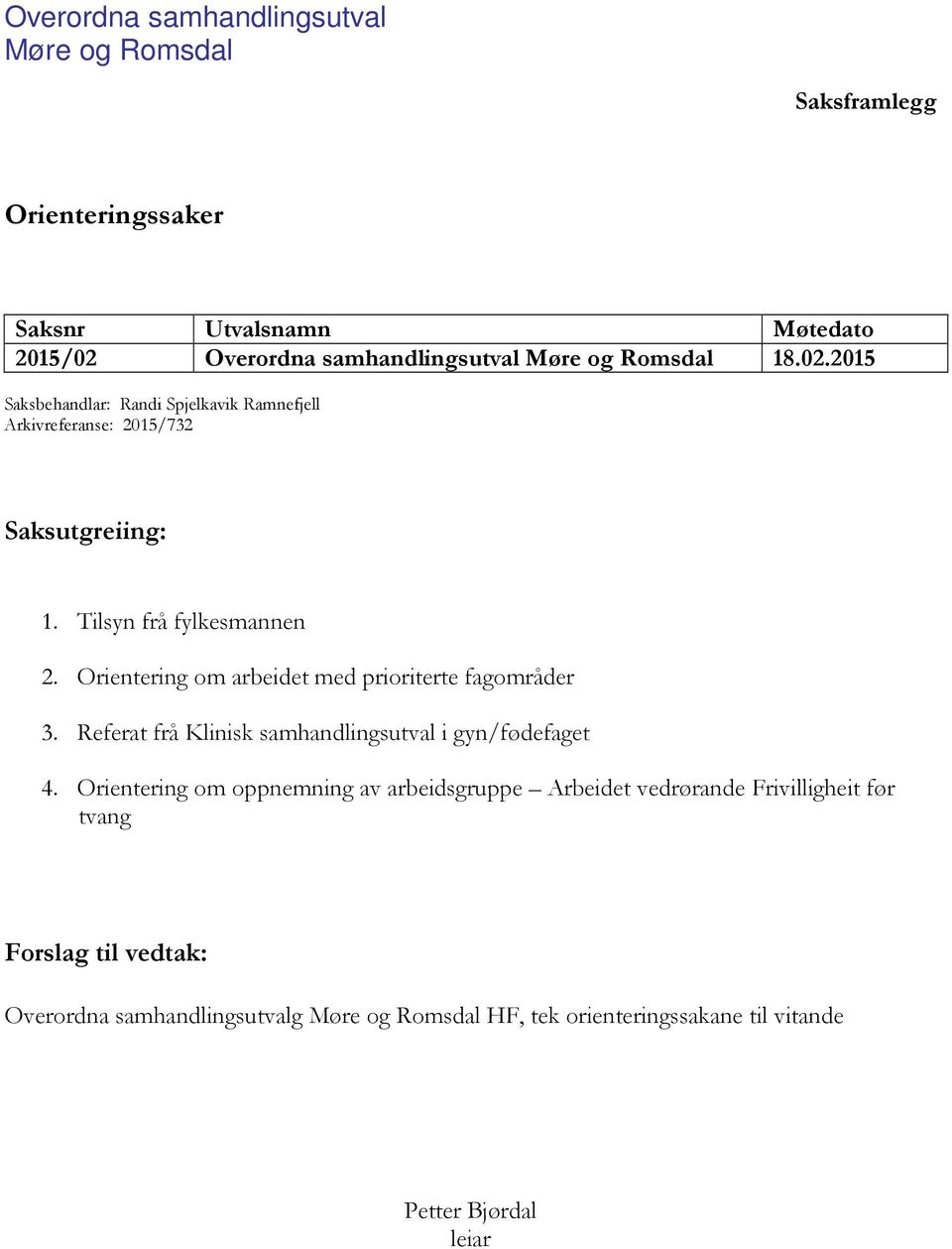 Orientering om arbeidet med prioriterte fagområder 3. Referat frå Klinisk samhandlingsutval i gyn/fødefaget 4.