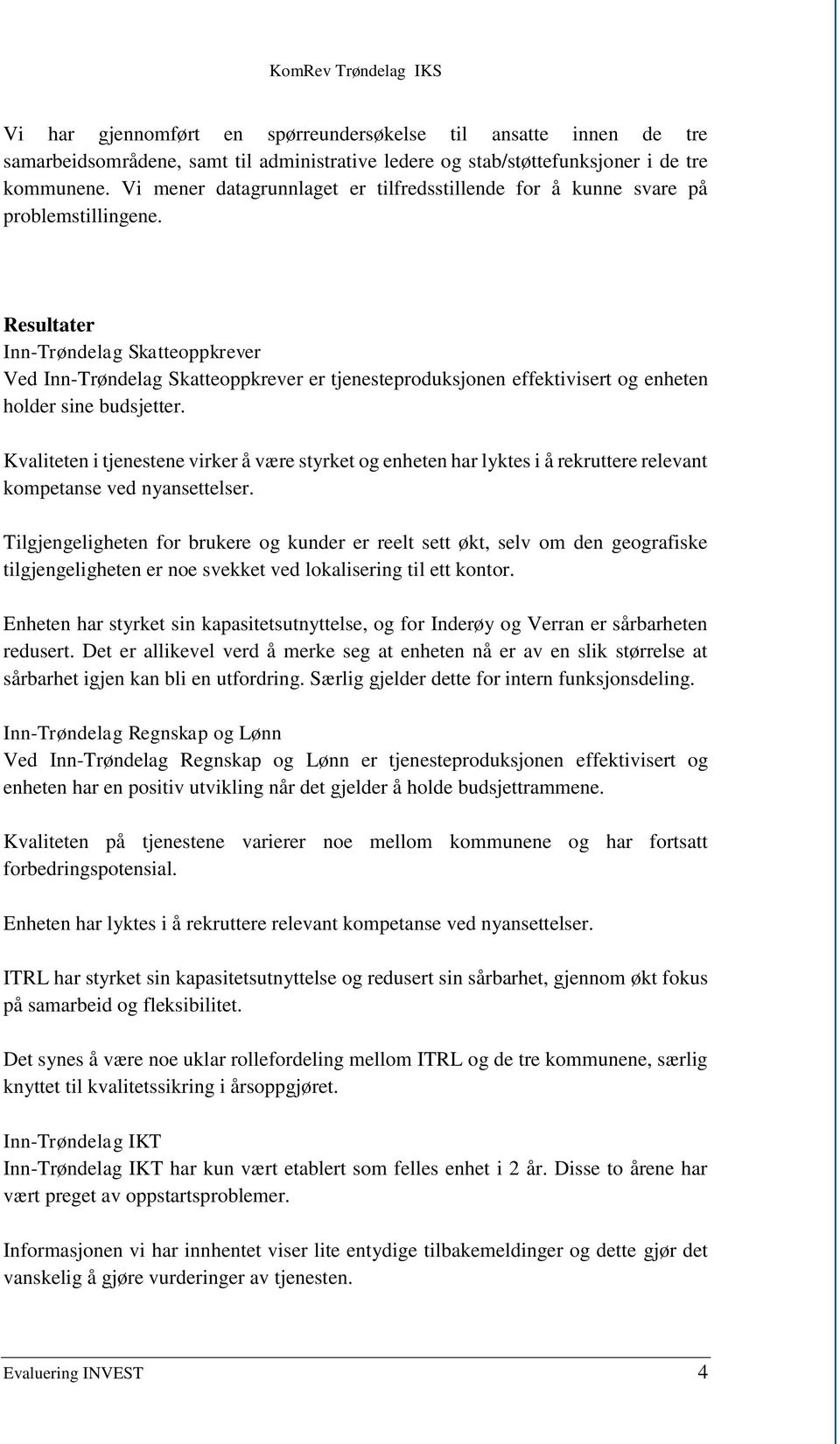 Resultater Inn-Trøndelag Skatteoppkrever Ved Inn-Trøndelag Skatteoppkrever er tjenesteproduksjonen effektivisert og enheten holder sine budsjetter.