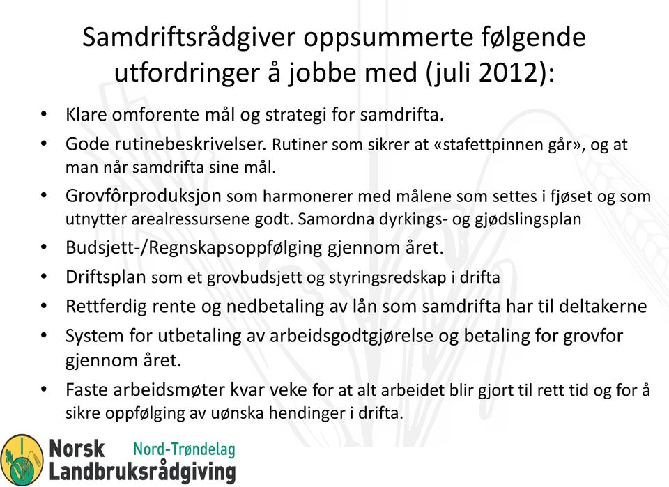 Samordna dyrkings- og gjødslingsplan Budsjett-/Regnskapsoppfølging gjennom året.