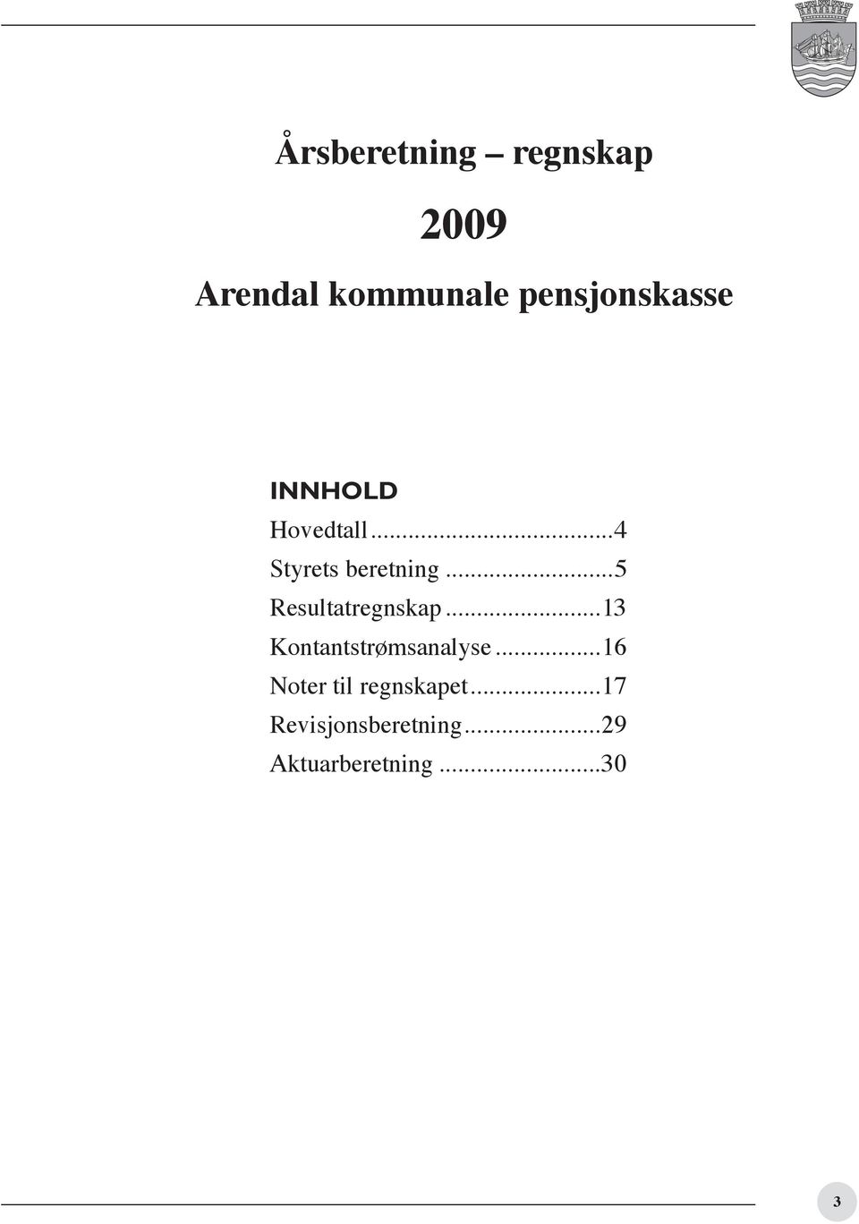 ..5 Resultatregnskap...13 Kontantstrømsanalyse.