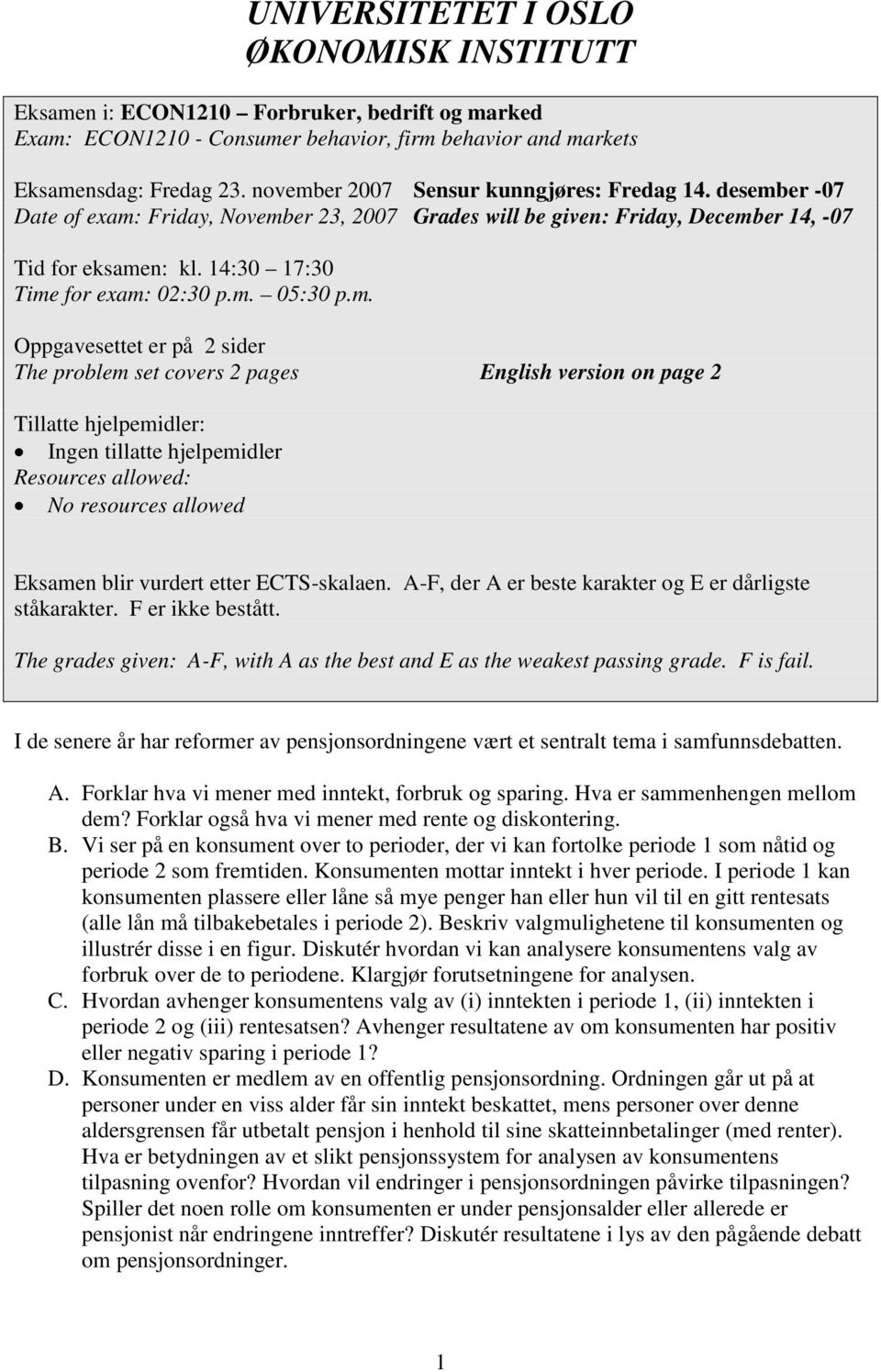 m. 05:30 p.m. Oppgavesettet er på 2 sider The problem set covers 2 pages English version on page 2 Tillatte hjelpemidler: Ingen tillatte hjelpemidler Resources allowed: No resources allowed Eksamen