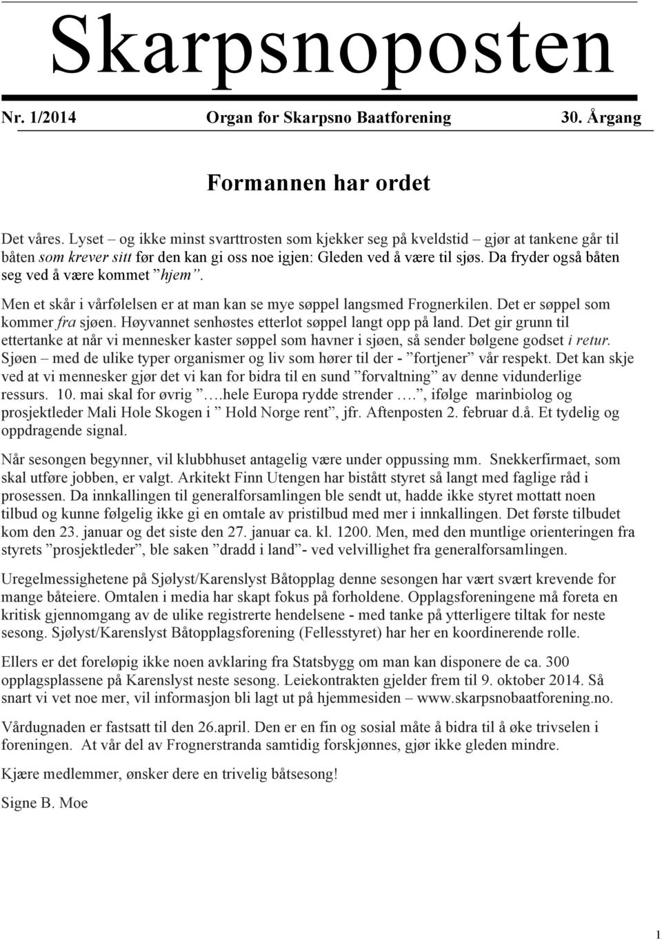 Da fryder også båten seg ved å være kommet hjem. Men et skår i vårfølelsen er at man kan se mye søppel langsmed Frognerkilen. Det er søppel som kommer fra sjøen.