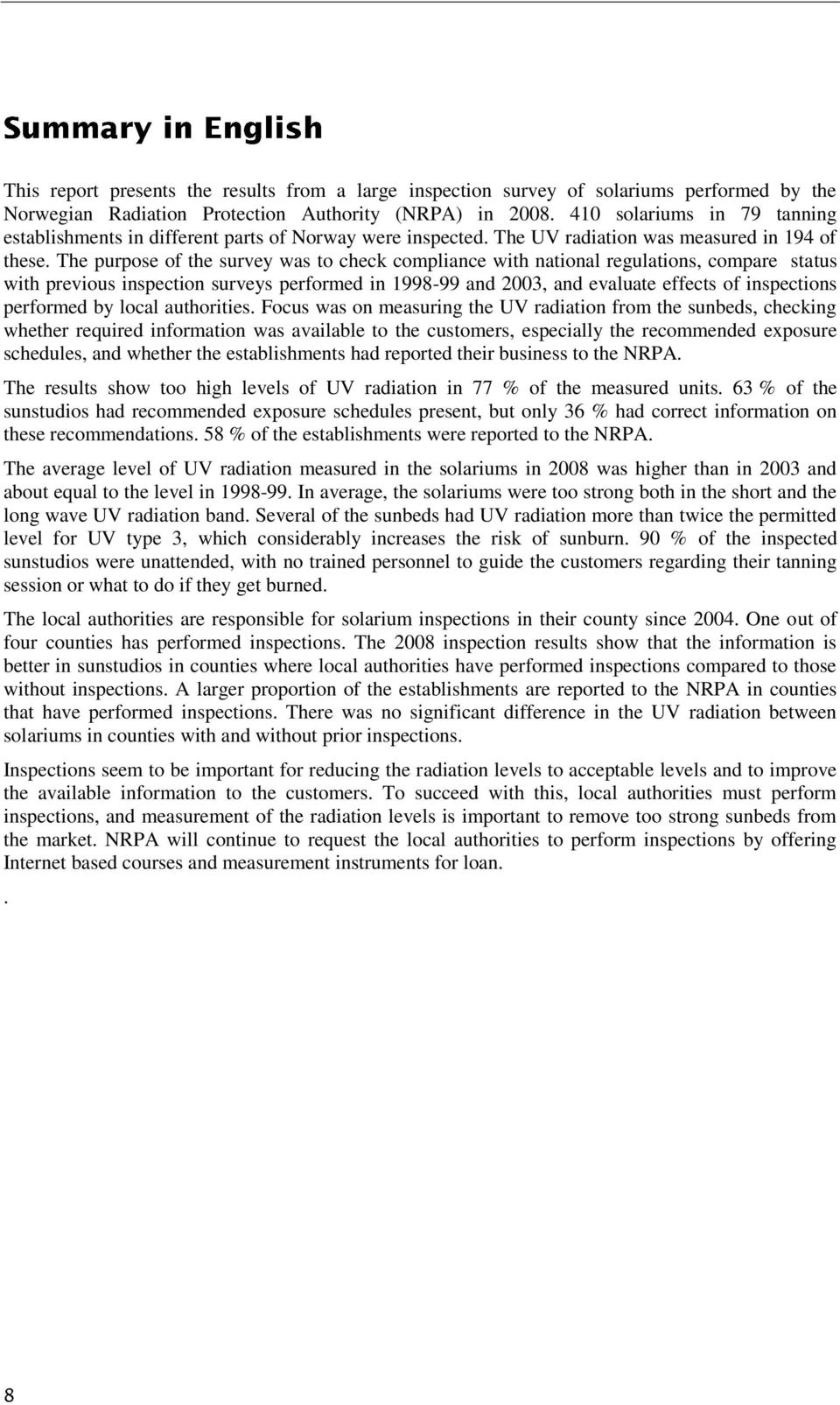 The purpose of the survey was to check compliance with national regulations, compare status with previous inspection surveys performed in 1998-99 and 2003, and evaluate effects of inspections