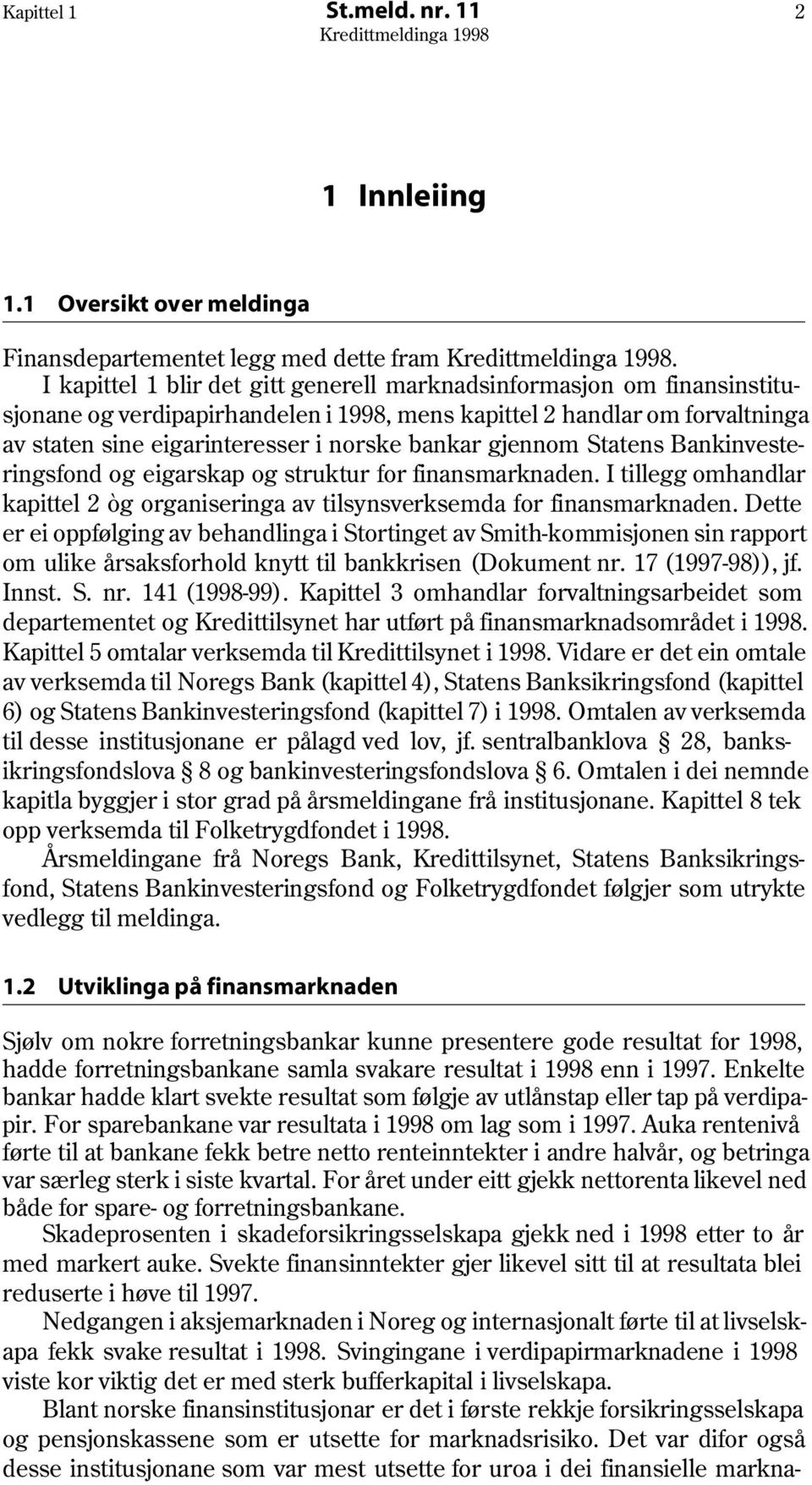 gjennom Statens Bankinvesteringsfond og eigarskap og struktur for finansmarknaden. I tillegg omhandlar kapittel 2 òg organiseringa av tilsynsverksemda for finansmarknaden.