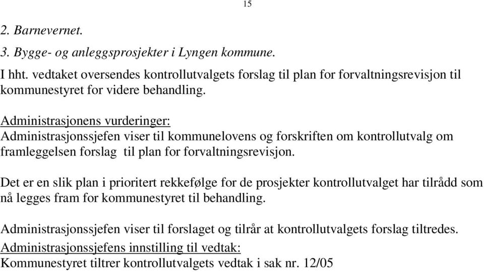 Administrasjonens vurderinger: Administrasjonssjefen viser til kommunelovens og forskriften om kontrollutvalg om framleggelsen forslag til plan for forvaltningsrevisjon.