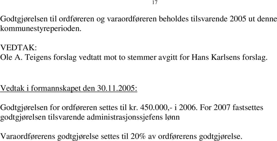 17 Vedtak i formannskapet den 30.11.2005: Godtgjørelsen for ordføreren settes til kr. 450.000,- i 2006.