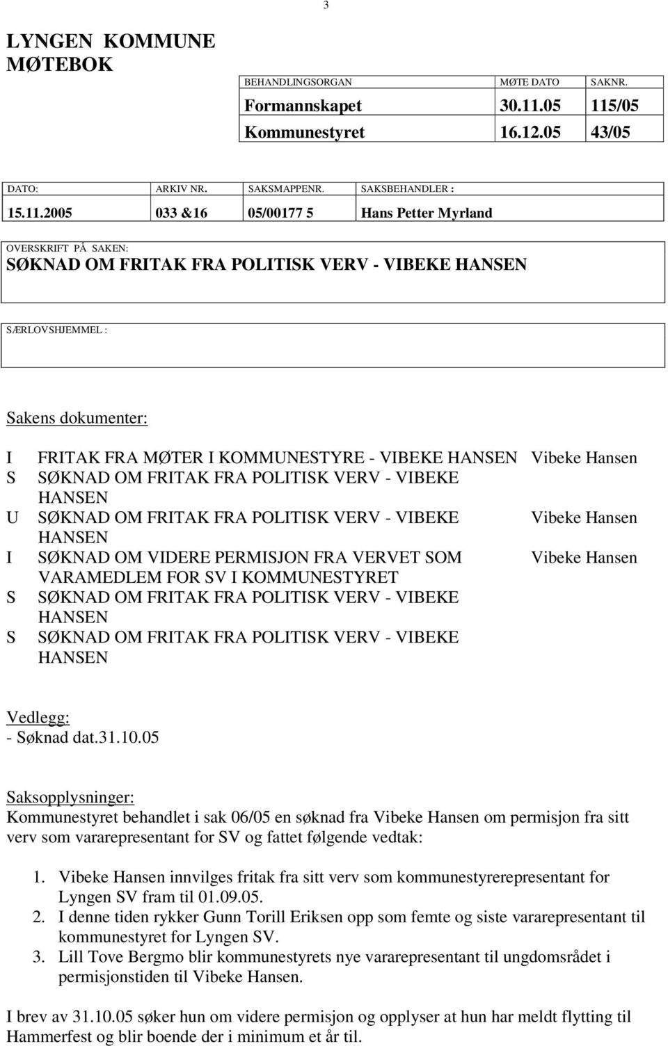 /05 Kommunestyret 16.12.05 43/05 DATO: ARKIV NR. SAKSMAPPENR. SAKSBEHANDLER : 15.11.