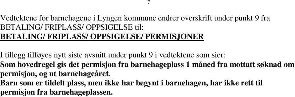 sier: Som hovedregel gis det permisjon fra barnehageplass 1 måned fra mottatt søknad om permisjon, og ut