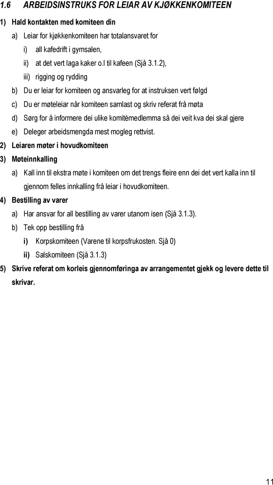 2), iii) rigging og rydding b) Du er leiar for komiteen og ansvarleg for at instruksen vert følgd c) Du er møteleiar når komiteen samlast og skriv referat frå møta d) Sørg for å informere dei ulike