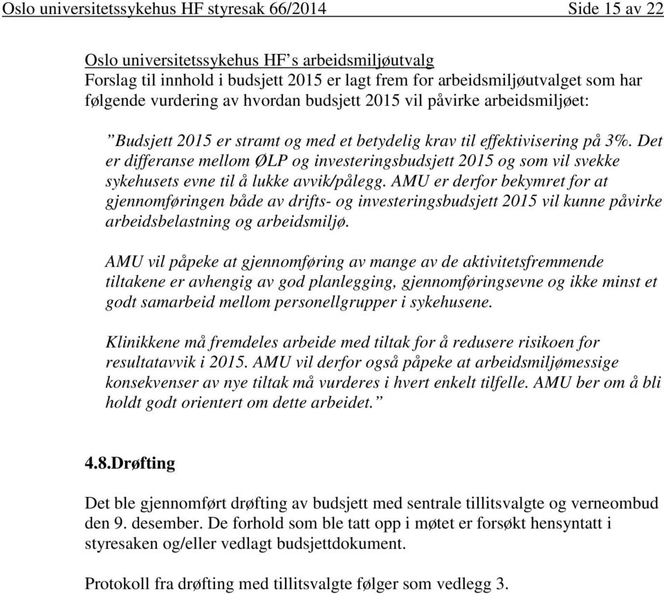 Det er differanse mellom ØLP og investeringsbudsjett 2015 og som vil svekke sykehusets evne til å lukke avvik/pålegg.