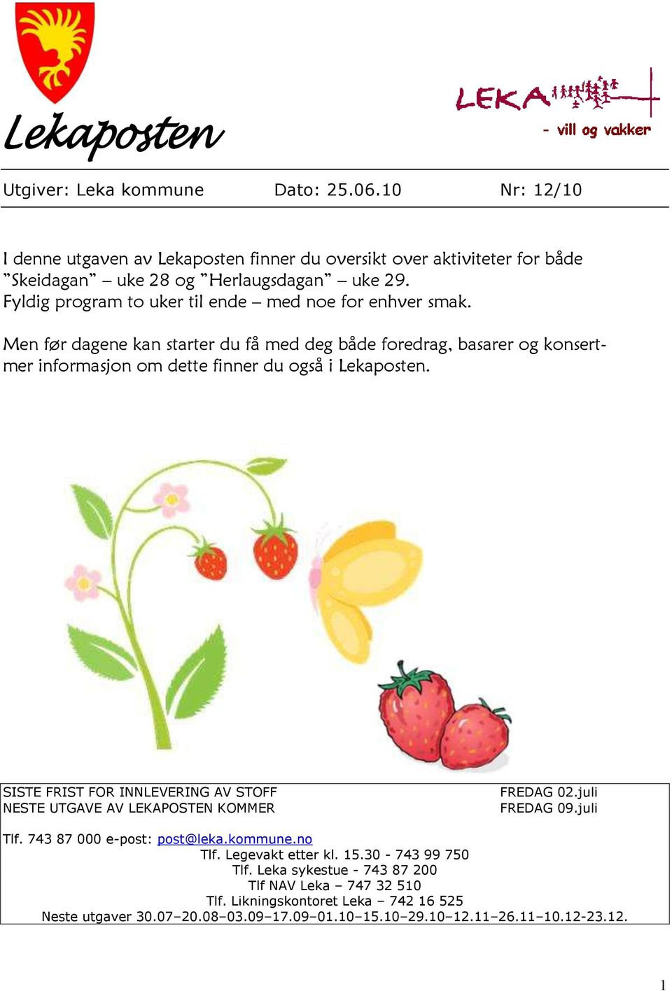 Men før dagene kan starter du få med deg både foredrag, basarer og konsertmer informasjon om dette finner du også i Lekaposten.