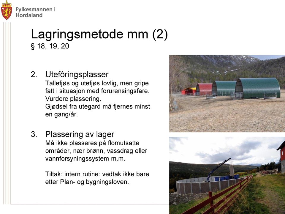 Vurdere plassering. Gjødsel fra utegard må fjernes minst en gang/år. 3.