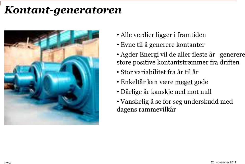 kontantstrømmer fra driften Stor variabilitet fra år til år Enkeltår kan være