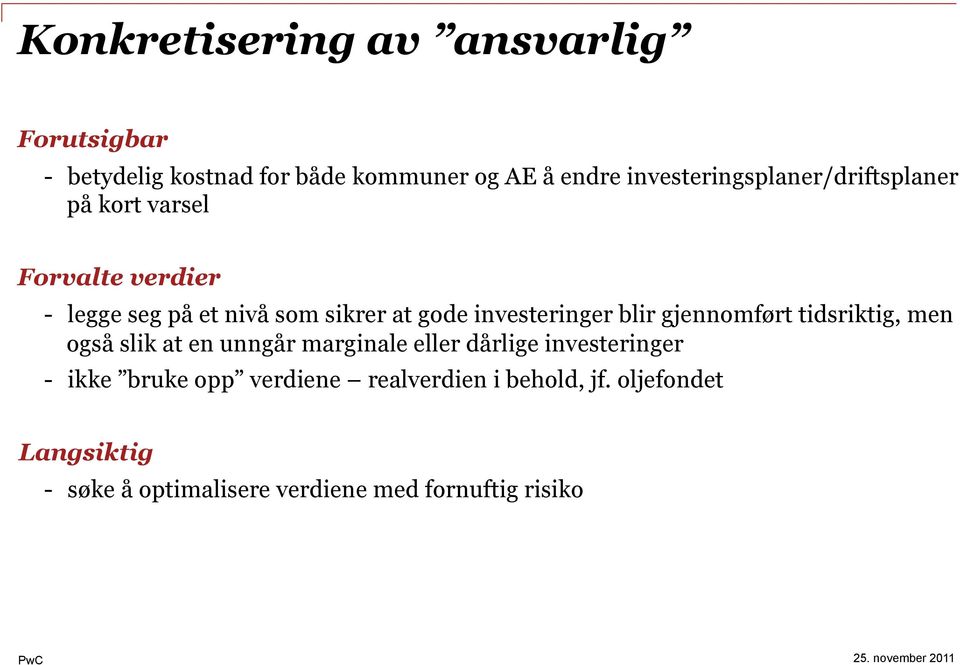 investeringer blir gjennomført tidsriktig, men også slik at en unngår marginale eller dårlige investeringer