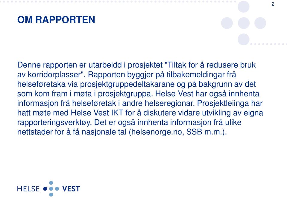 prosjektgruppa. Helse Vest har også innhenta informasjon frå helseføretak i andre helseregionar.