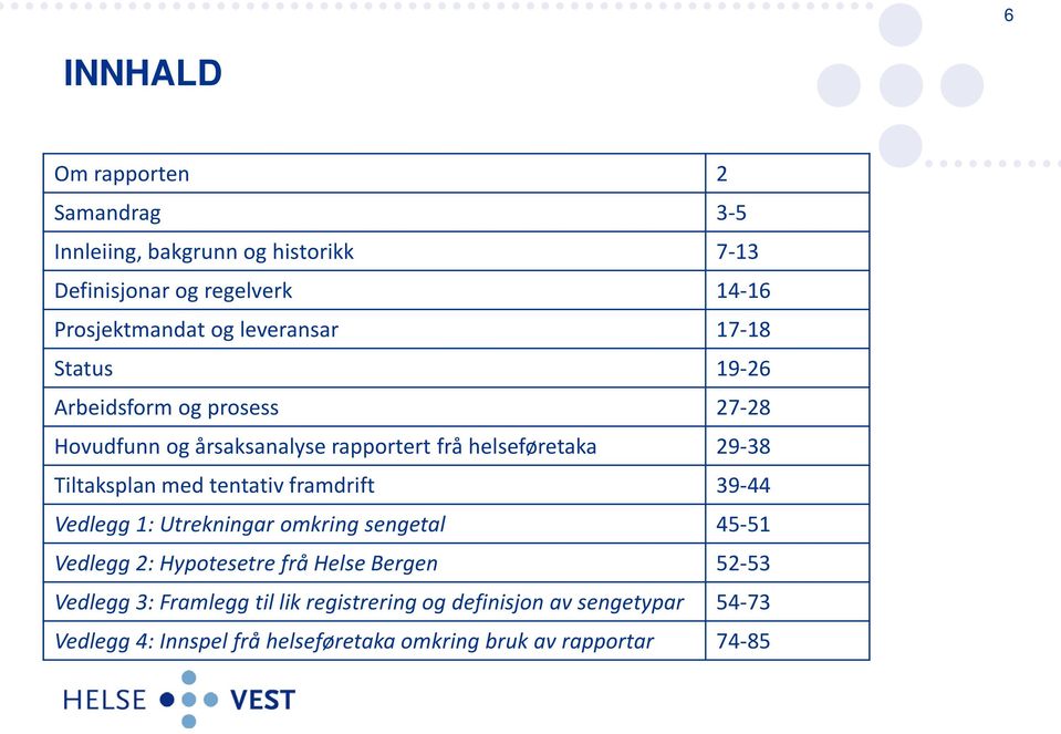 Tiltaksplan med tentativ framdrift 39-44 Vedlegg 1: Utrekningar omkring sengetal 45-51 Vedlegg 2: Hypotesetre frå Helse Bergen