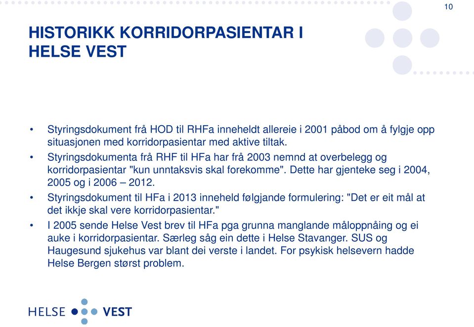 Styringsdokument til HFa i 2013 inneheld følgjande formulering: "Det er eit mål at det ikkje skal vere korridorpasientar.