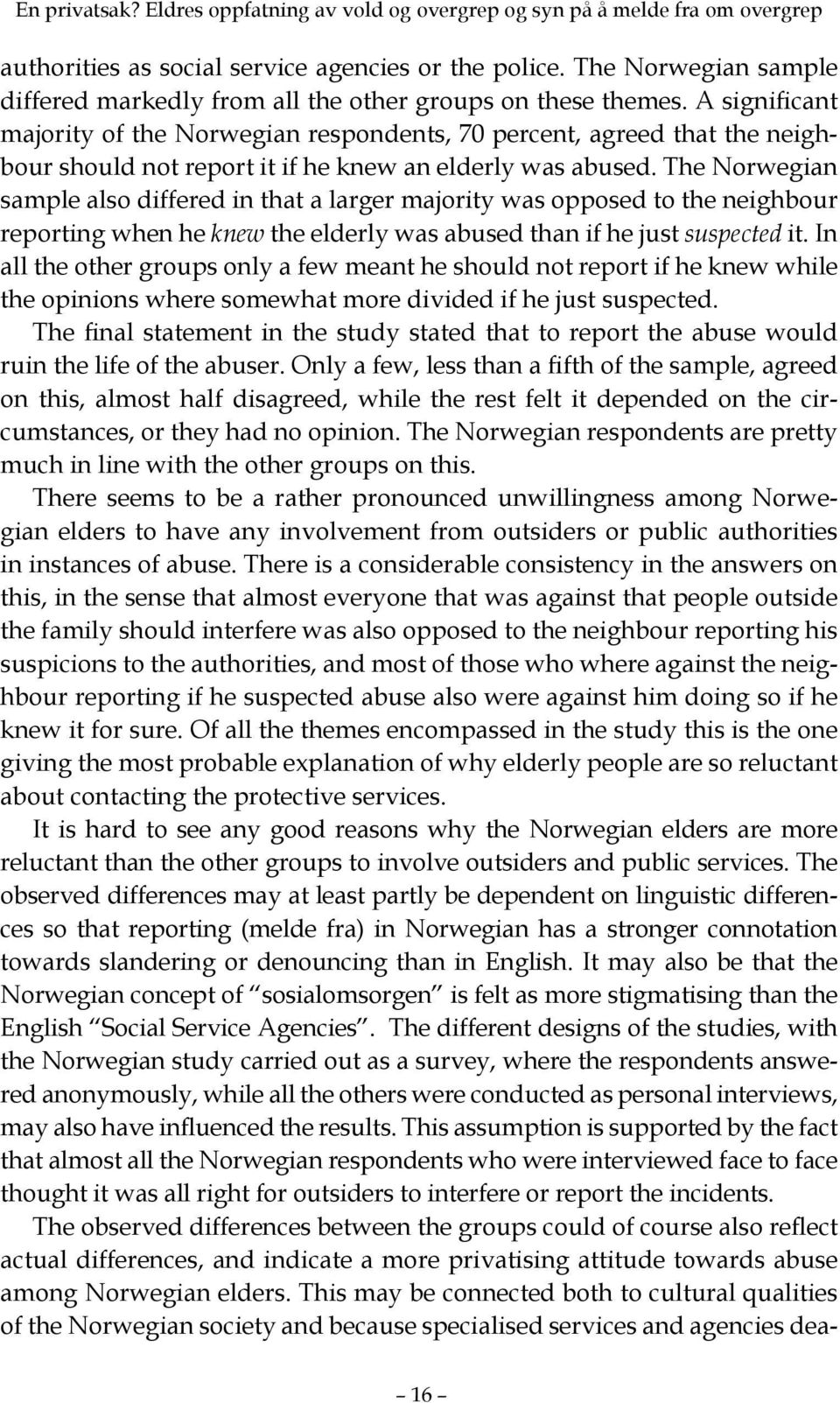 A significant majority of the Norwegian respondents, 70 percent, agreed that the neighbour should not report it if he knew an elderly was abused.