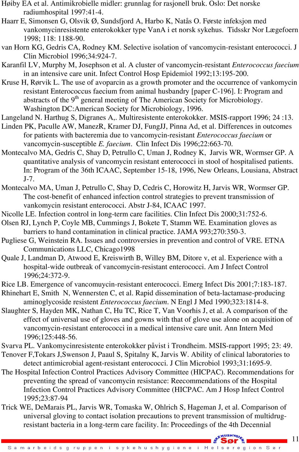 Selective isolation of vancomycin-resistant enterococci. J Clin Microbiol 1996;34:924-7. Karanfil LV, Murphy M, Josephson et al.