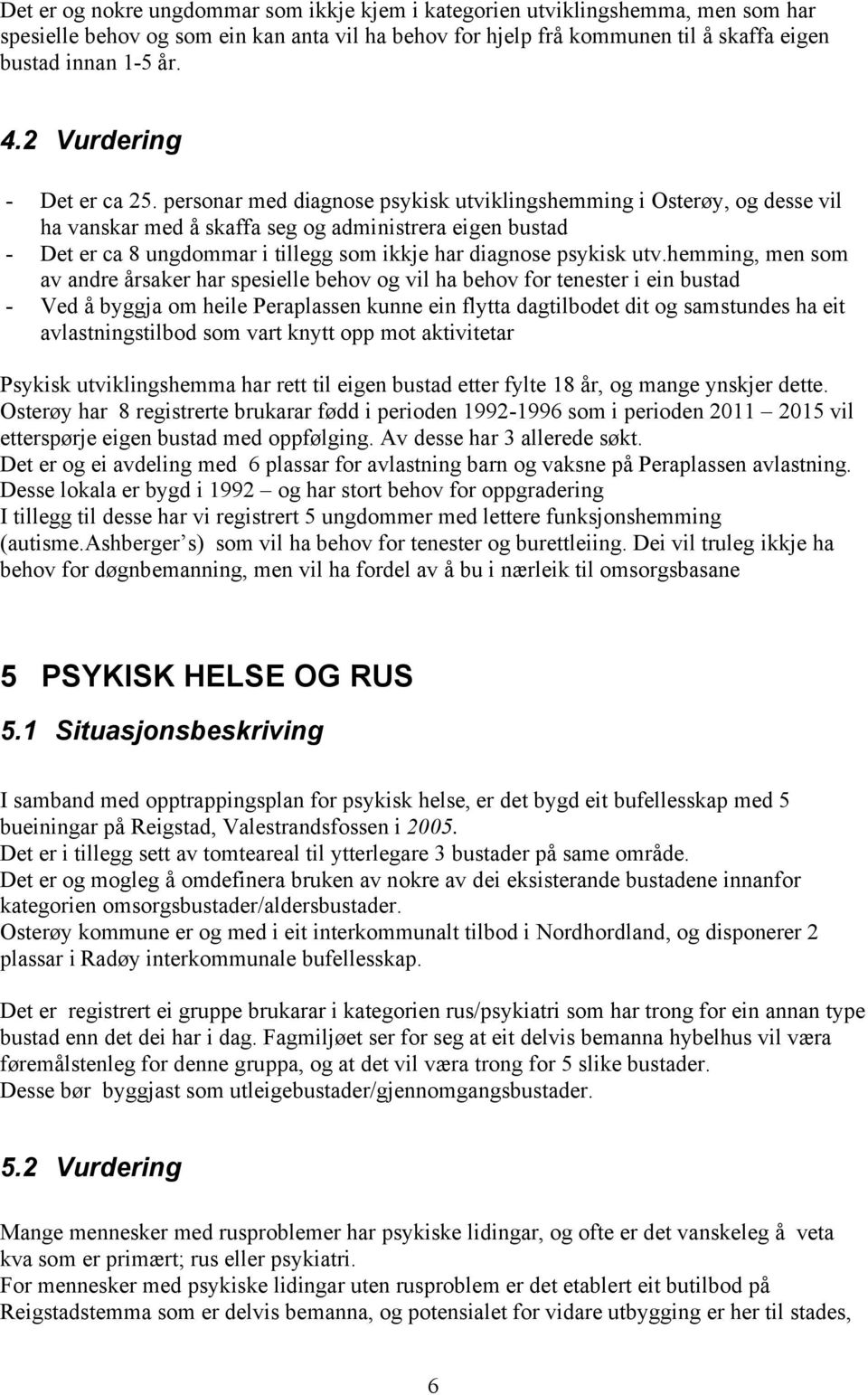 personar med diagnose psykisk utviklingshemming i Osterøy, og desse vil ha vanskar med å skaffa seg og administrera eigen bustad - Det er ca 8 ungdommar i tillegg som ikkje har diagnose psykisk utv.