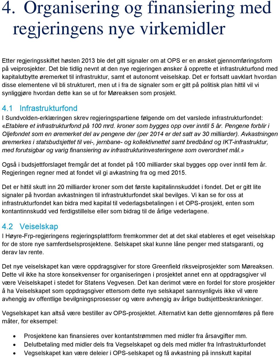 Det er fortsatt uavklart hvordan disse elementene vil bli strukturert, men ut i fra de signaler som er gitt på politisk plan hittil vil vi synliggjøre hvordan dette kan se ut for Møreaksen som