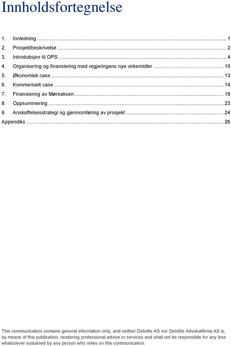 Anskaffelsesstrategi og gjennomføring av prosjekt... 24 Appendiks.