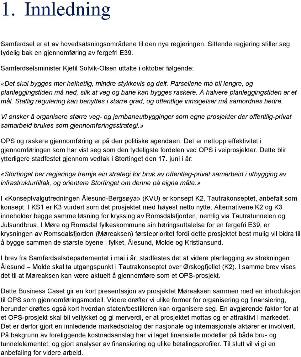 Parsellene må bli lengre, og planleggingstiden må ned, slik at veg og bane kan bygges raskere. Å halvere planleggingstiden er et mål.