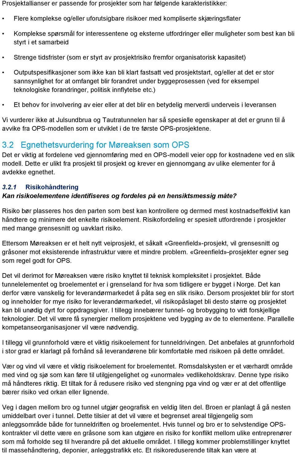 kan bli klart fastsatt ved prosjektstart, og/eller at det er stor sannsynlighet for at omfanget blir forandret under byggeprosessen (ved for eksempel teknologiske forandringer, politisk innflytelse