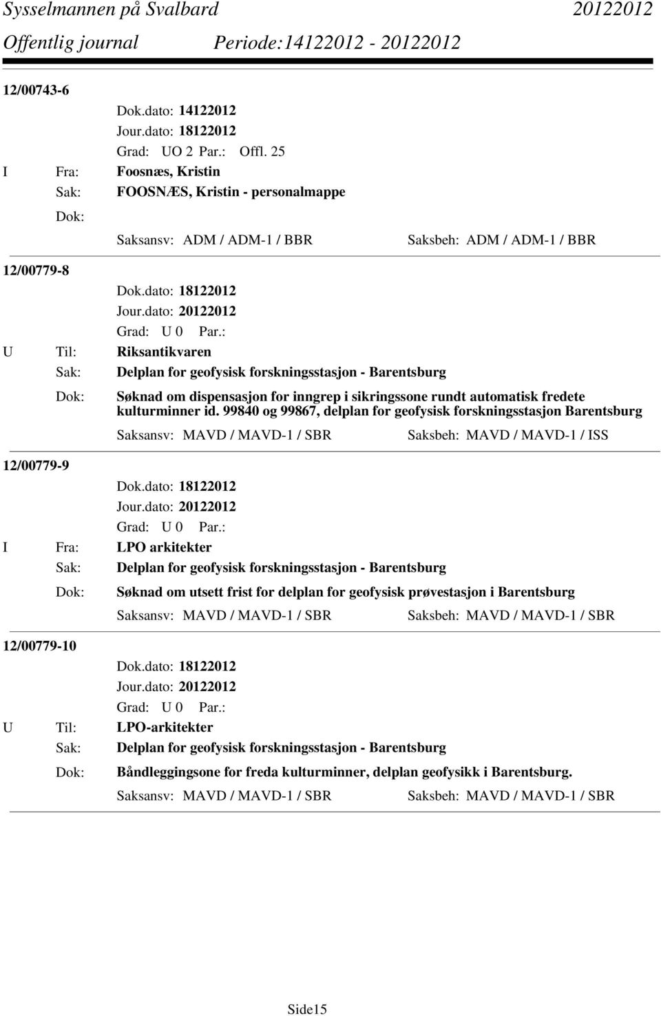 99840 og 99867, delplan for geofysisk forskningsstasjon Barentsburg Saksansv: MAVD / MAVD-1 / SBR Saksbeh: MAVD / MAVD-1 / ISS 12/00779-9 Dok.