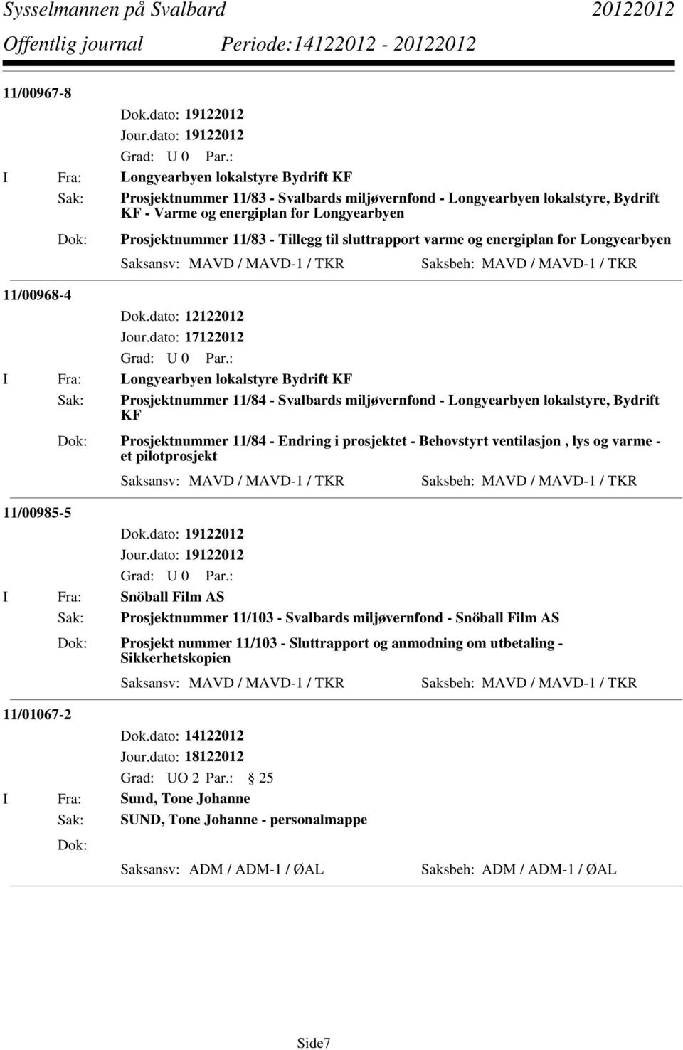 Prosjektnummer 11/83 - Tillegg til sluttrapport varme og energiplan for Longyearbyen 11/00968-4 Dok.dato: 12122012 Jour.