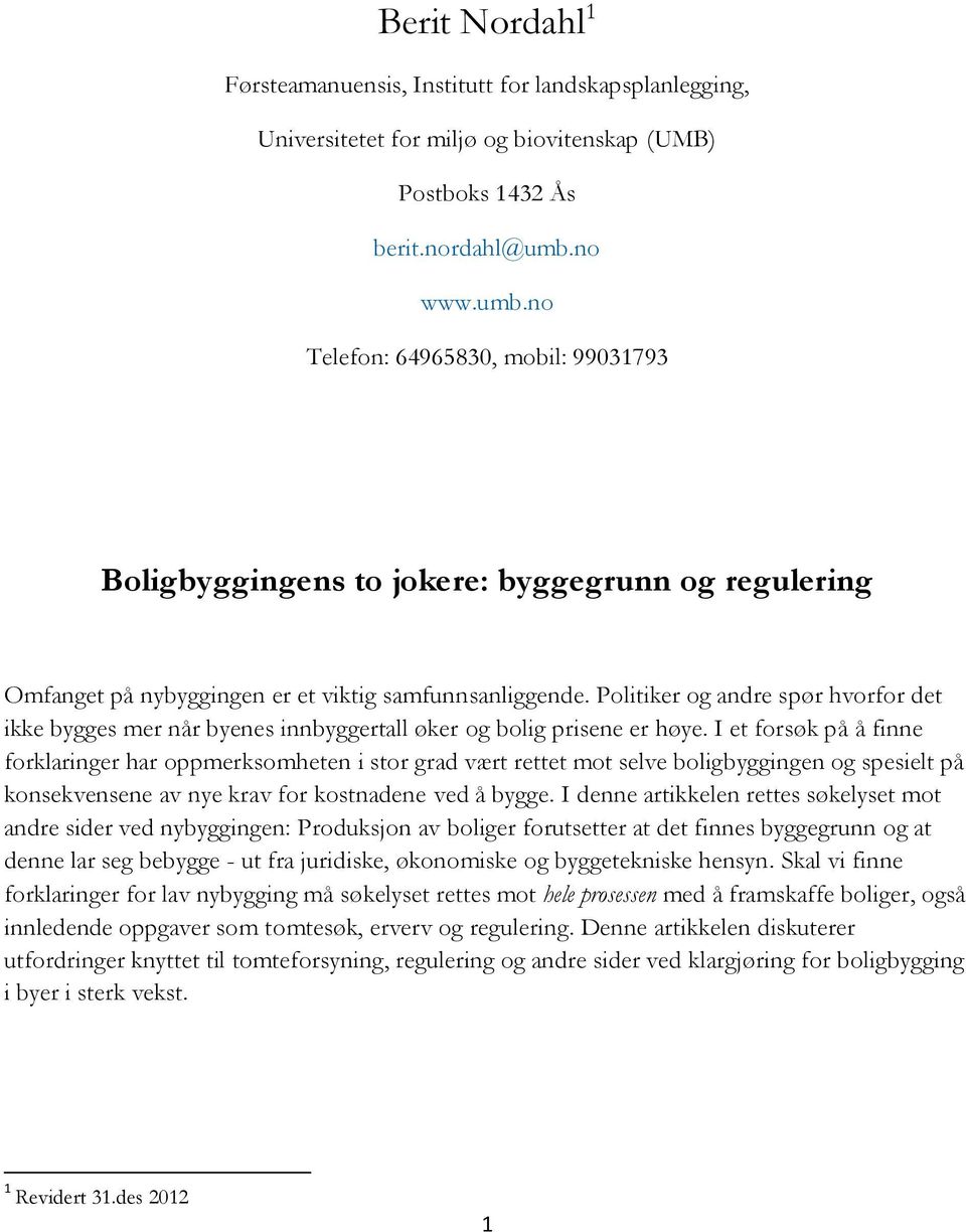 Politiker og andre spør hvorfor det ikke bygges mer når byenes innbyggertall øker og bolig prisene er høye.