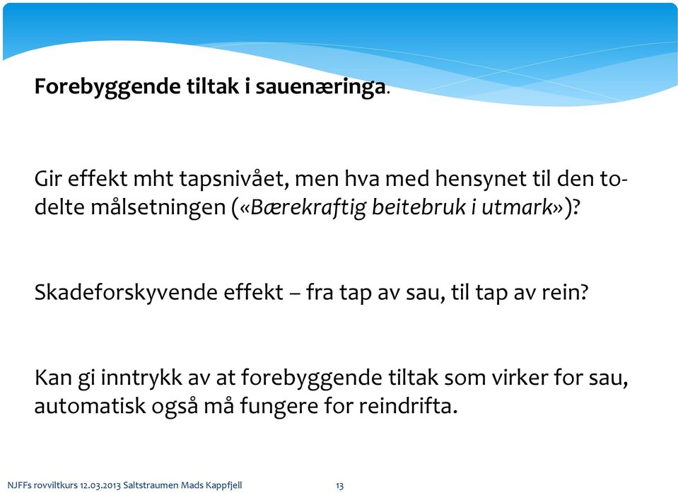 beitebruk i utmark»)? Skadeforskyvende effekt fra tap av sau, til tap av rein?