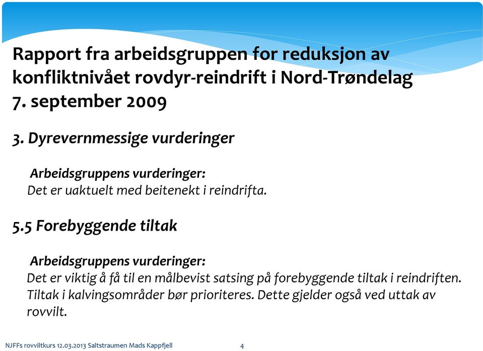 5 Forebyggende tiltak Arbeidsgruppens vurderinger: Det er viktig å få til en målbevist satsing på forebyggende tiltak i