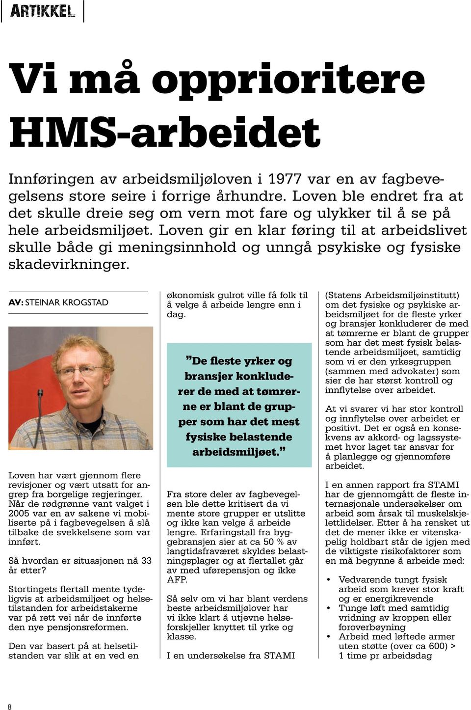 Loven gir en klar føring til at arbeidslivet skulle både gi meningsinnhold og unngå psykiske og fysiske skadevirkninger.