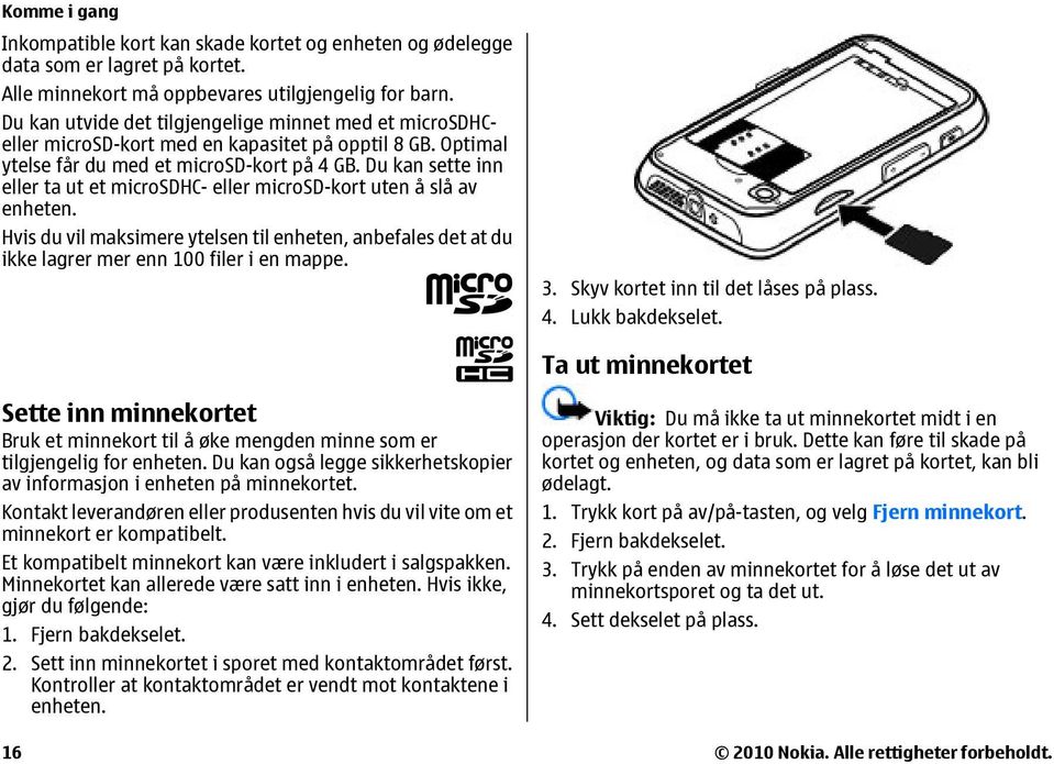 Du kan sette inn eller ta ut et microsdhc- eller microsd-kort uten å slå av enheten. Hvis du vil maksimere ytelsen til enheten, anbefales det at du ikke lagrer mer enn 100 filer i en mappe. 3.