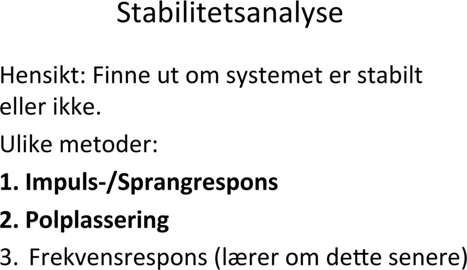 Ulike metoder: 1. Impuls- /Sprangrespons 2.