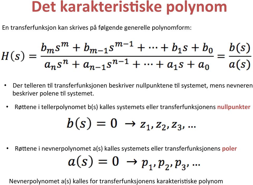 Rø/ene i tellerpolynomet b(s) kalles systemets eller transferfunksjonens nullpunkter Rø/ene i nevnerpolynomet