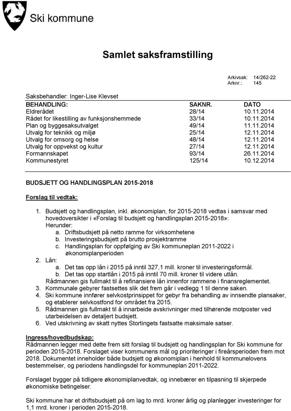 12.2014 BUDSJETT OG HANDLINGSPLAN 2015-2018 Forslag til vedtak: 1. Budsjett og handlingsplan, inkl.
