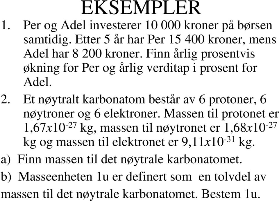 Et nøytralt karbonatom består av 6 protoner, 6 nøytroner og 6 elektroner.