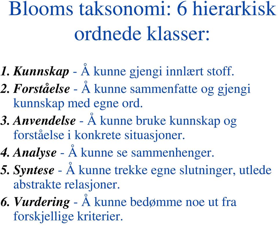 Anvendelse - Å kunne bruke kunnskap og forståelse i konkrete situasjoner. 4.