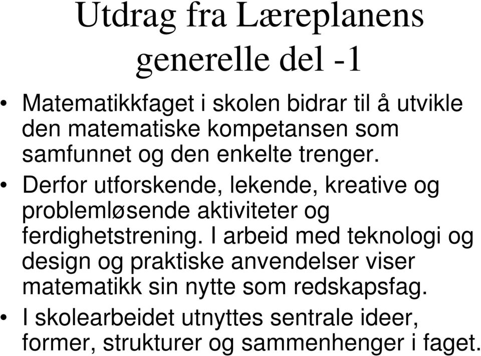 Derfor utforskende, lekende, kreative og problemløsende aktiviteter og ferdighetstrening.