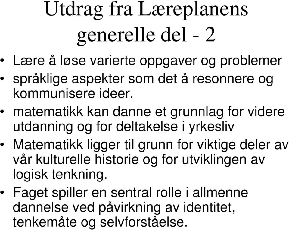 matematikk kan danne et grunnlag for videre utdanning og for deltakelse i yrkesliv Matematikk ligger til grunn