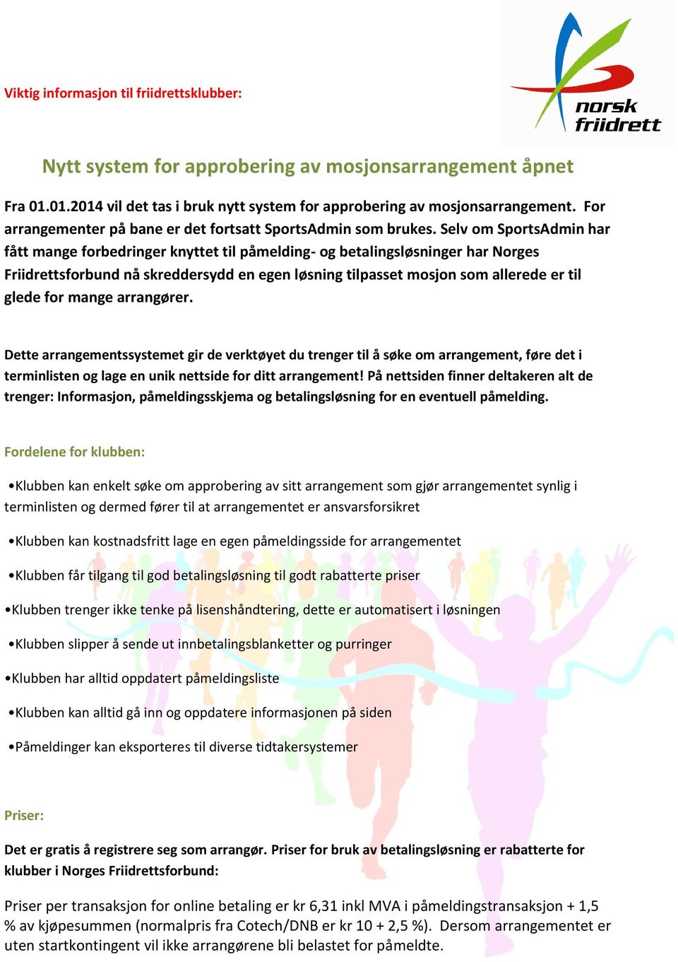 Selv om SportsAdmin har fått mange forbedringer knyttet til påmelding- og betalingsløsninger har Norges Friidrettsforbund nå skreddersydd en egen løsning tilpasset mosjon som allerede er til glede