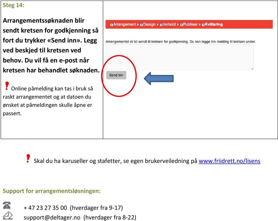 Online påmelding kan tas i bruk så raskt arrangementet og at datoen du ønsket at påmeldingen skulle åpne er passert.