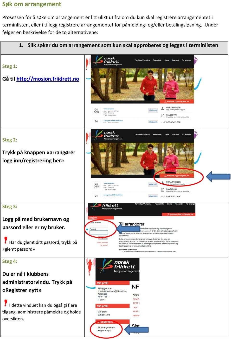 Slik søker du om arrangement som kun skal approberes og legges i terminlisten Steg 1: Gå til http://mosjon.friidrett.