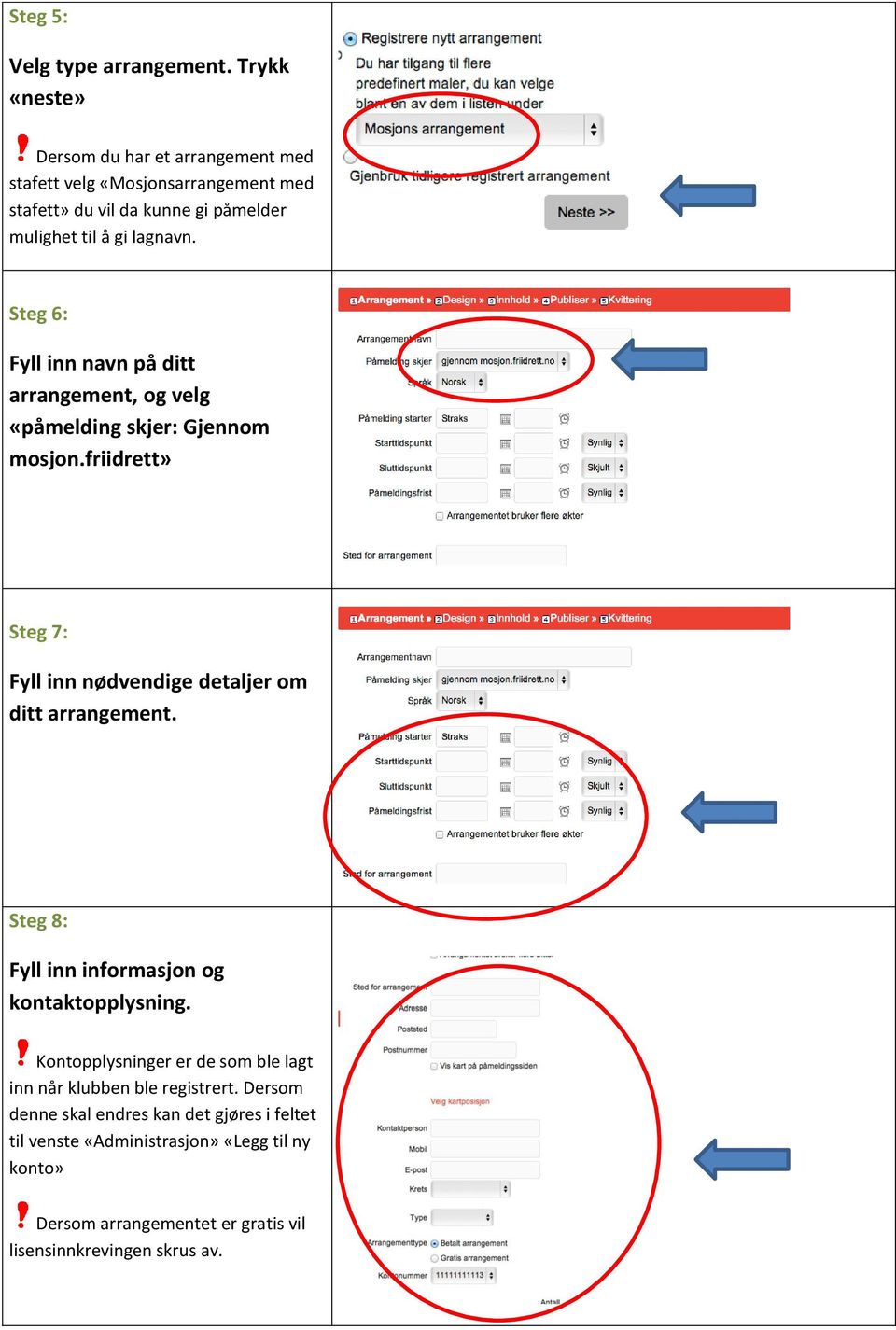 Steg 6: Fyll inn navn på ditt arrangement, og velg «påmelding skjer: Gjennom mosjon.friidrett» Steg 7: Fyll inn nødvendige detaljer om ditt arrangement.