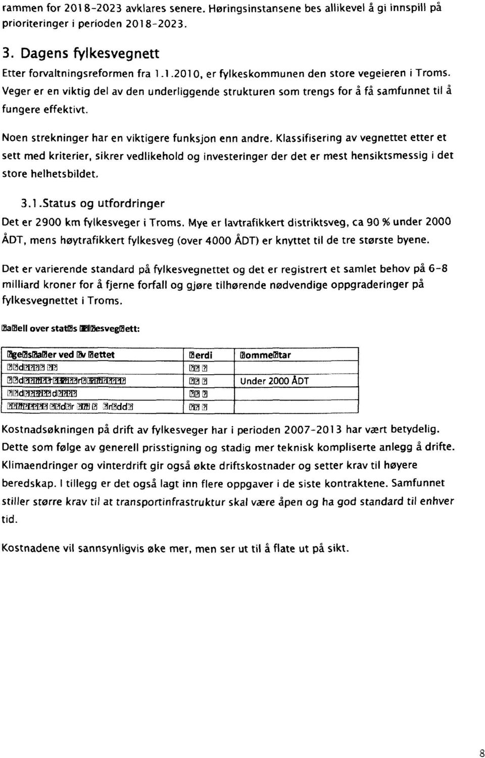 Klassifisering av vegnettet etter et sett med kriterier, sikrer vedlikehold og investeringer der det er mest hensiktsmessig i det store helhetsbildet. 3.1.