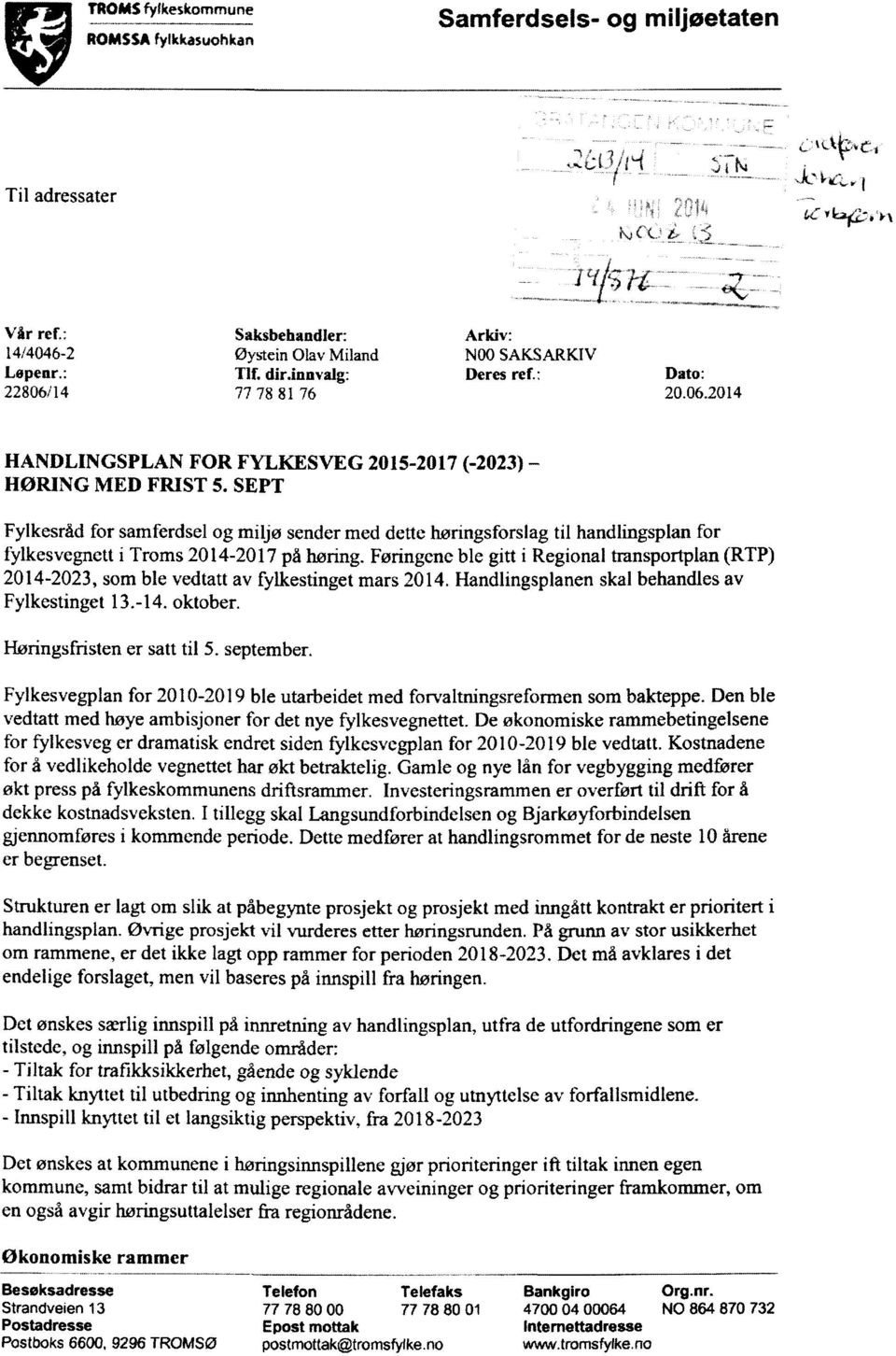 SEPT Fylkesråd for samferdsel og miljø sender med dette høringsforslag til handlingsplan for fylkesvegnett i Troms 2014-2017 på høring.